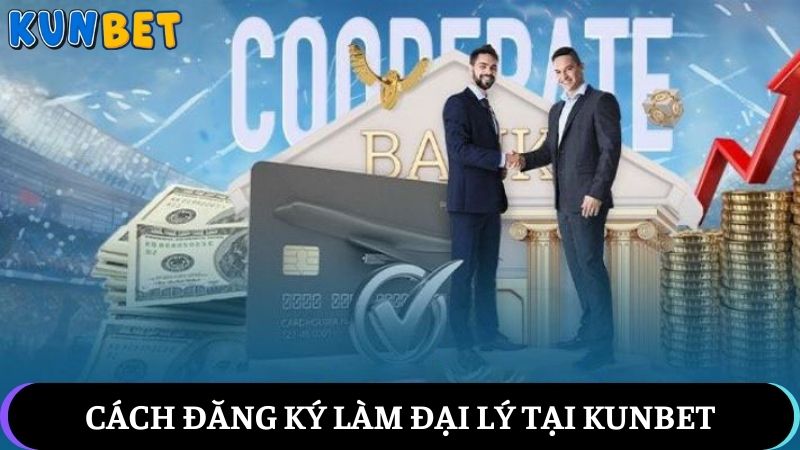 Cách đăng ký đại lý Kunbet