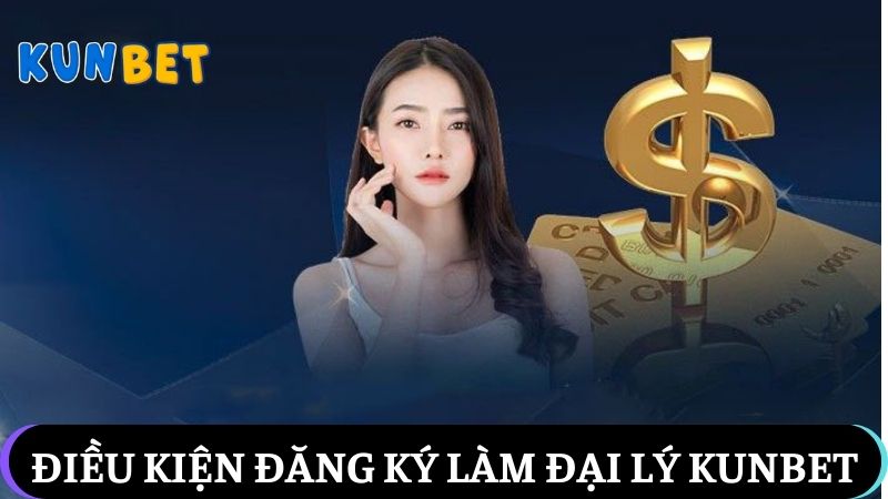 Điều kiện đăng ký đại lý Kunbet