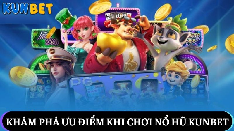4 Điểm nổi bật của nổ hũ Kunbet