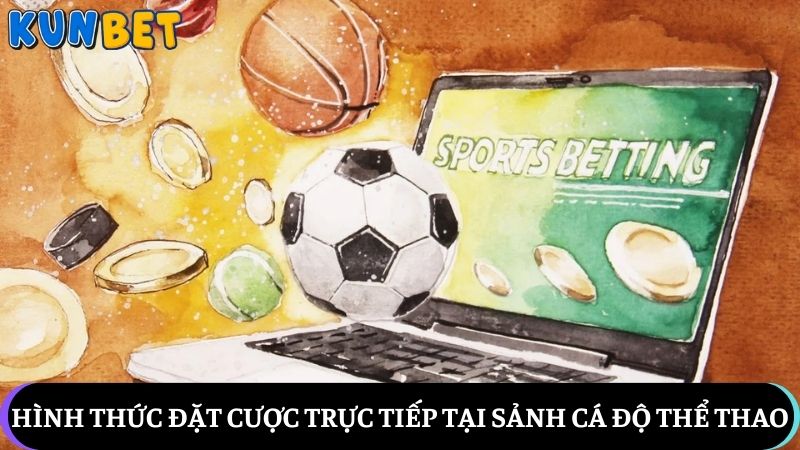 Hình thức đặt cược trực tiếp tại sảnh cá độ thể thao