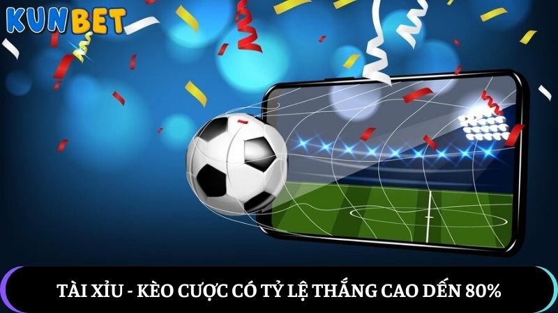 Tài xỉu - Kèo cược có tỷ lệ thắng cao dến 80%