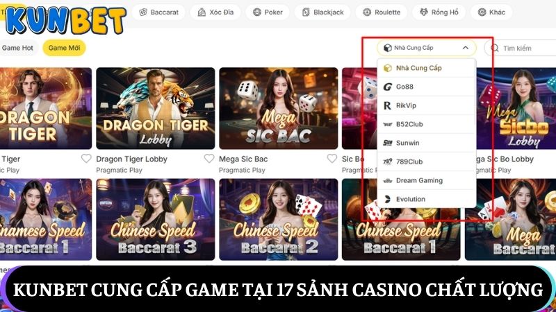 Kunbet cung cấp game tại 17 sảnh casino hấp dẫn và chất lượng
