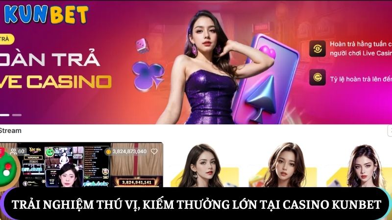 Trải nghiệm thú vị, kiếm thưởng lớn tại Casino Kunbet