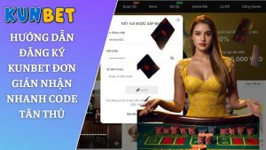 Hướng dẫn đăng ký Kunbet đơn giản nhận nhanh code tân thủ