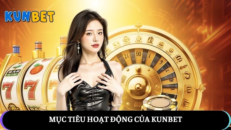 Mục tiêu hoạt động của KUNBET