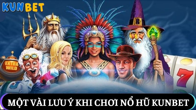 lưu ý khi chơi Nổ hũ Kunbet